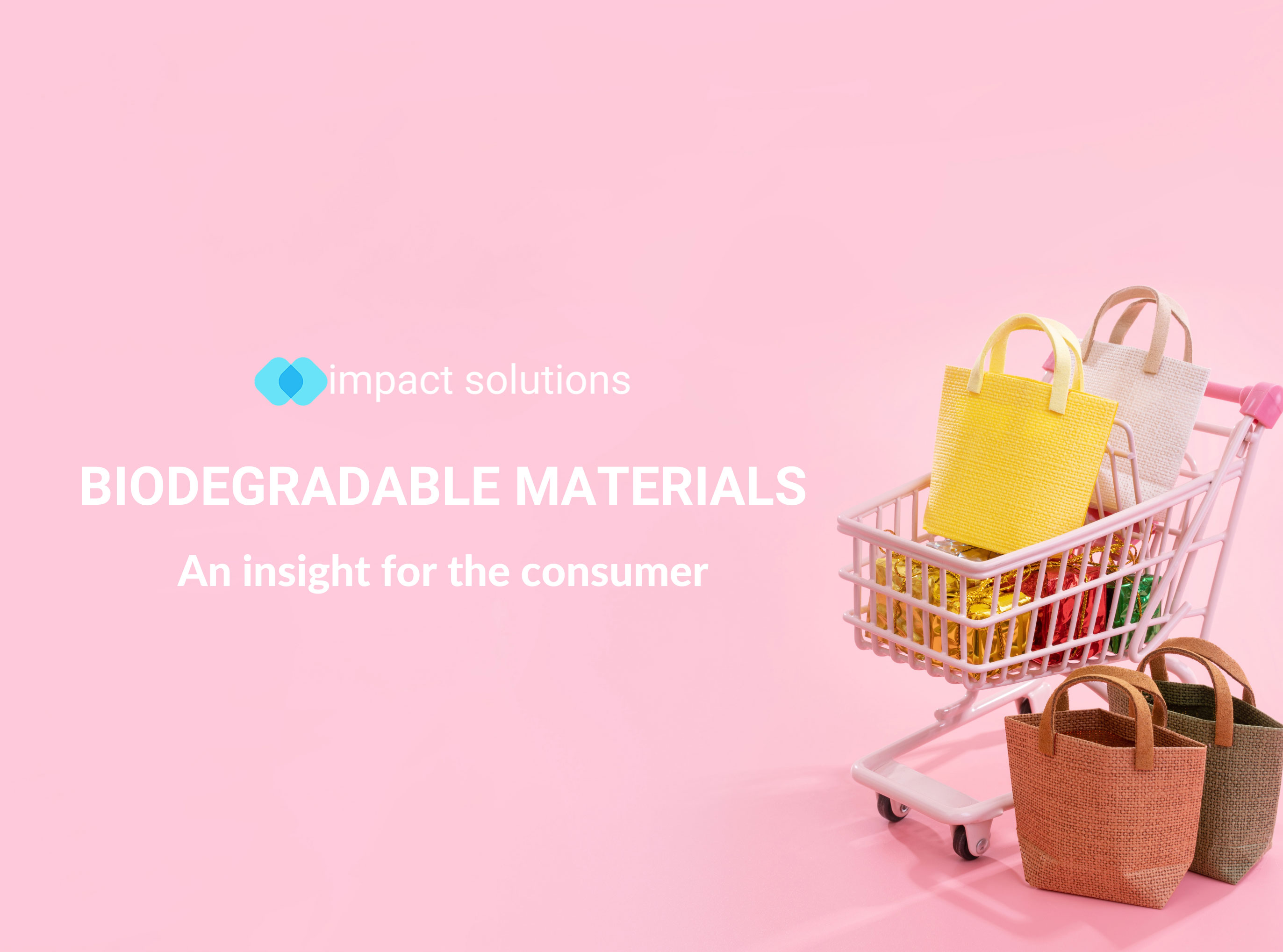 BIODEGRADABLE MATERIALS: AN INSIGHT FOR THE CONSUMER